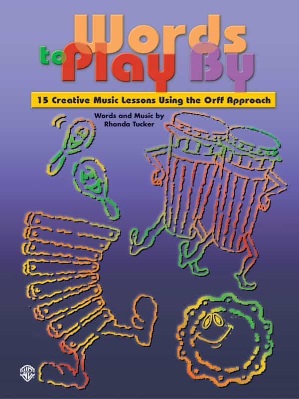 Words To Play By 15 Creative Music Lessons Using The Orff Approach Book