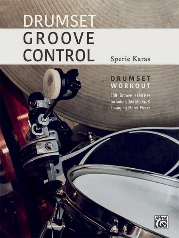 Drumset Groove Control Drumset Workout: 100 Groove Exercises Including Odd Meters & Changing Meter Pieces Book