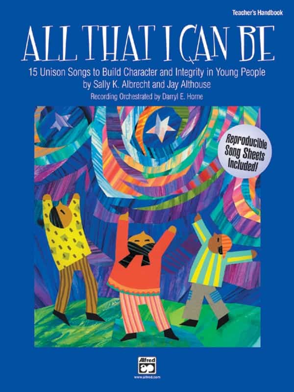 All That I Can Be 15 Unison Songs To Build Character And Integrity In Young People Book