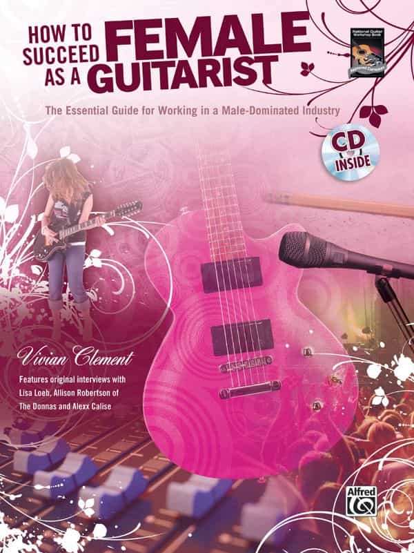How To Succeed As A Female Guitarist The Essential Guide For Working In A Male-Dominated Industry Book & Cd